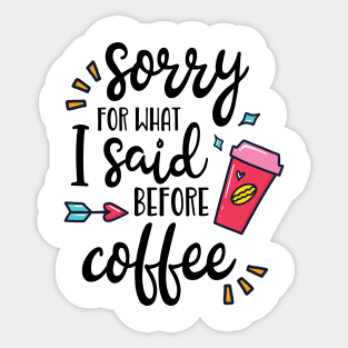 Sorry For What I Said Before Coffee Funny Coffee Lover Gift Sticker